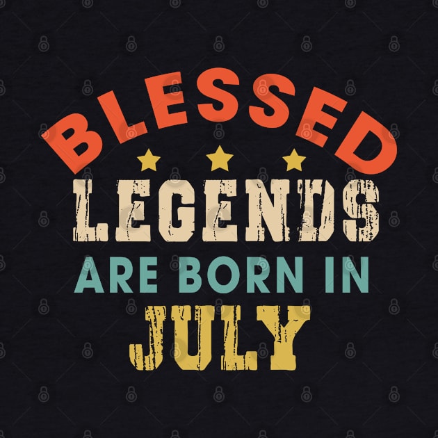 Blessed Legends Are Born In July Funny Christian Birthday by Happy - Design